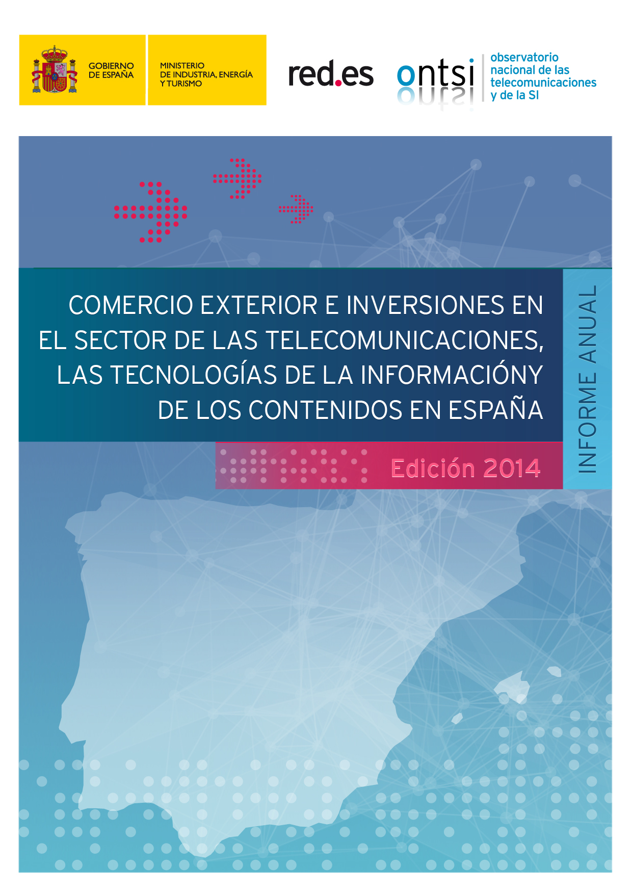 COMERCIO EXTERIOR E INVERSIONES EN EL SECTOR DE LAS TELECOMUNICACIONES, LAS TECNOLOGÍAS DE LA INFORMACIÓN Y DE LOS CONTENIDOS EN ESPAÑA Informe Anual 2013